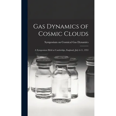 Gas Dynamics of Cosmic Clouds; a Symposium Held at Cambridge, England, July 6-11, 1953