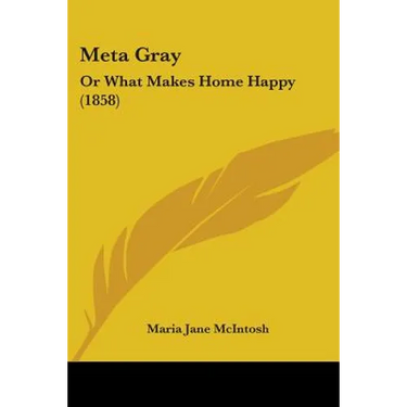 Meta Gray: Or What Makes Home Happy (1858)