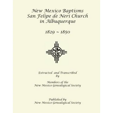 New Mexico Baptisms: San Felipe de Neri Church in Albuquerque, NM, 1829-1850