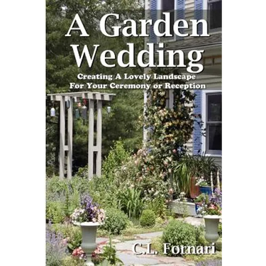 A Garden Wedding: Creating A Lovely Landscape for Your Ceremony or Reception