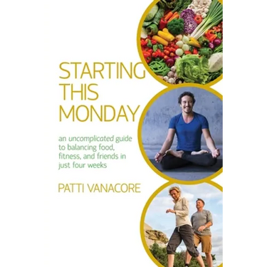 Starting This Monday: An Uncomplicated Guide to Balancing Food, Fitness, and Friends in Just Four Weeks