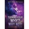 Turning Your Why? Into Why Not?!: Navigating Human Existence
