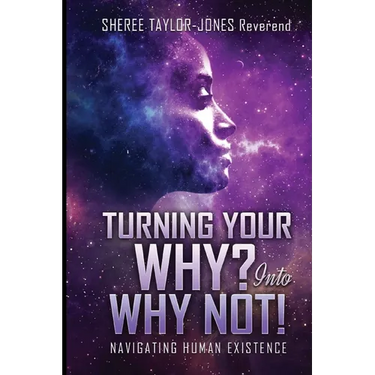 Turning Your Why? Into Why Not?!: Navigating Human Existence