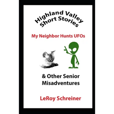 Highland Valley Short Stories: My Neighbor Hunts UFOs & Other Senior Misadventures