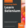 Learn Selenium: Build data-driven test frameworks for mobile and web applications with Selenium Web Driver 3