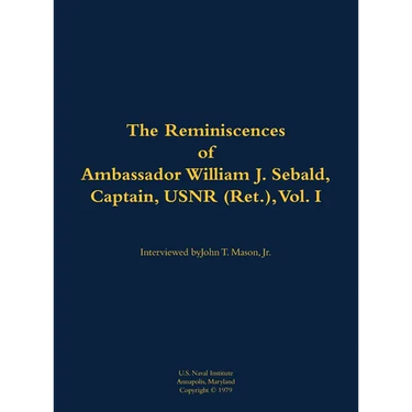 The Reminiscences of Ambassador William J. Sebald, Captain, Usnr (Ret.), Vol. I: 1901-1980