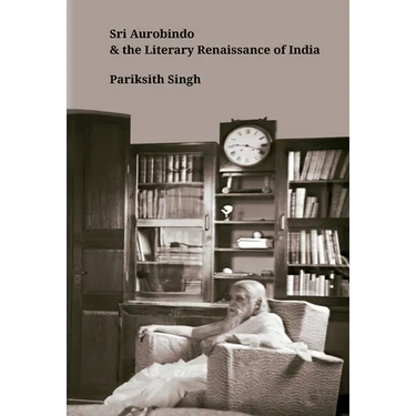 Sri Aurobindo and the Literary Renaissance of India