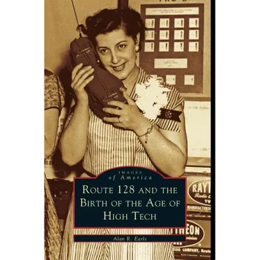 Route 128 and the Birth of the Age of High Tech