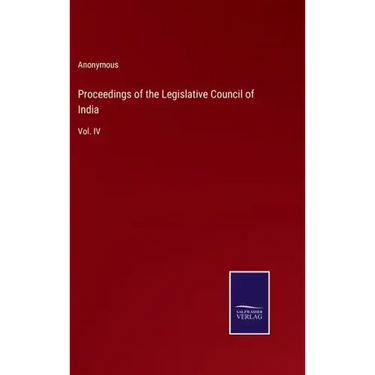 Proceedings of the Legislative Council of India: Vol. IV