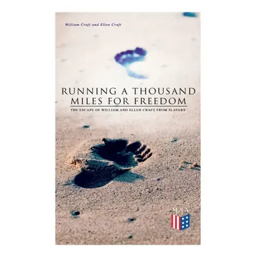 Running a Thousand Miles for Freedom: The Escape of William and Ellen Craft from Slavery
