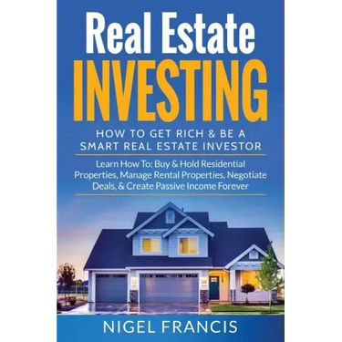 Real Estate Investing: How To Get Rich & Be A Smart Real Estate Investor: Learn How To: Buy & Hold Residential Properties, Manage Rental Prop