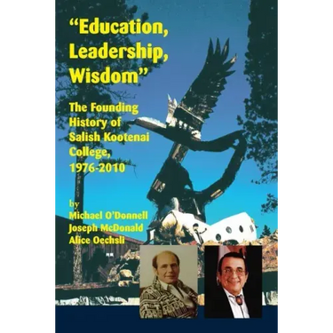 Education, Leadership, Wisdom: The Founding History of Salish Kootenai College, 1976-2010