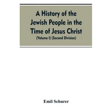 A History of the Jewish People in the Time of Jesus Christ (Volume I) (Second Division)