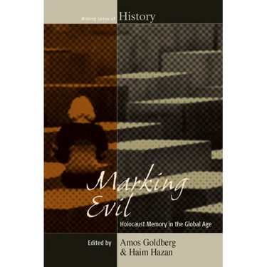 Marking Evil: Holocaust Memory in the Global Age