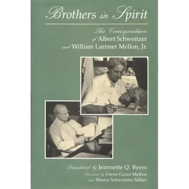 Brothers in Spirit: The Correspondence of Albert Schweitzer and William Larimer Mellon, Jr.