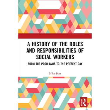 A History of the Roles and Responsibilities of Social Workers: From the Poor Laws to the Present Day