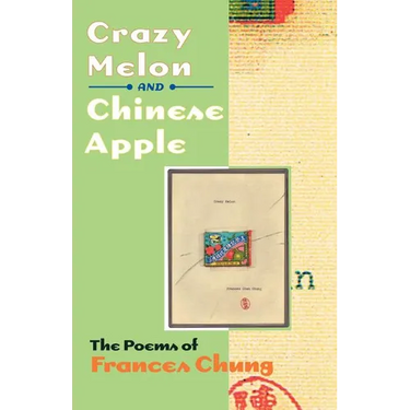 Crazy Melon and Chinese Apple: The Poems of Frances Chung