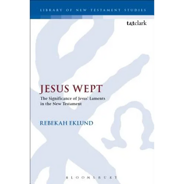 Jesus Wept: The Significance of Jesus' Laments in the New Testament