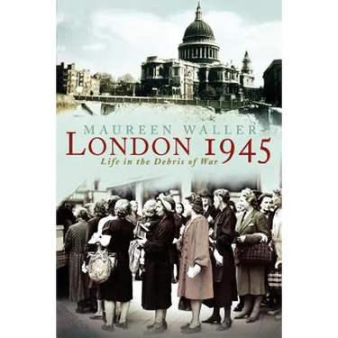 London 1945: Life in the Debris of War