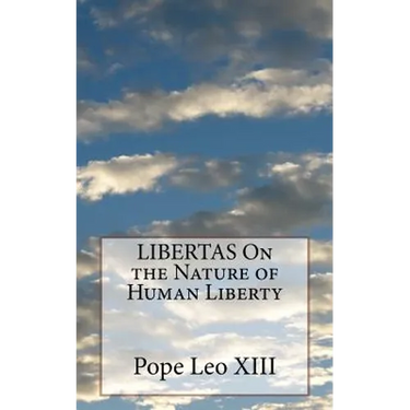 LIBERTAS On the Nature of Human Liberty