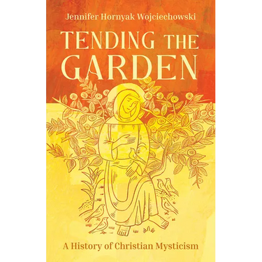Tending the Garden: A History of Christian Mysticism
