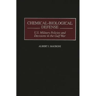 Chemical-Biological Defense: U.S. Military Policies and Decisions in the Gulf War