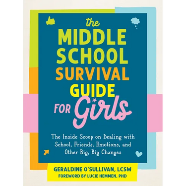 The Middle School Survival Guide for Girls: The Inside Scoop on Dealing with School, Friends, Emotions, and Other Big, Big Changes