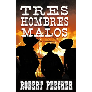 Tres Hombres Malos: A Western Frontier Adventure