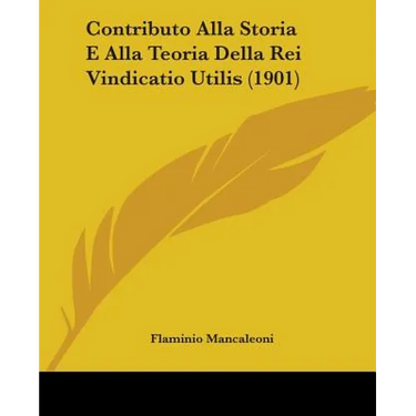 Contributo Alla Storia E Alla Teoria Della Rei Vindicatio Utilis (1901)