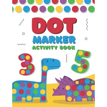Dot Marker Activity Book: A Dot Art Coloring Book for Toddlers - Alphabet - Numbers - Dinosaurs