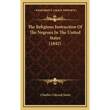 The Religious Instruction Of The Negroes In The United States (1842)