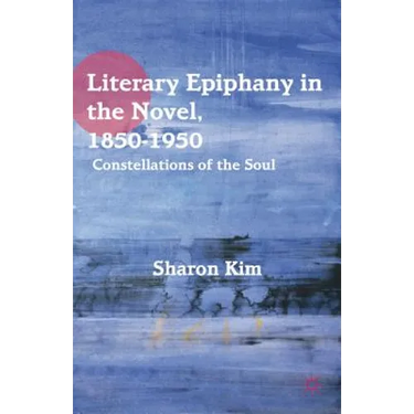 Literary Epiphany in the Novel, 1850-1950: Constellations of the Soul
