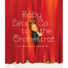 Baby, Let's Go to the Orchestra!