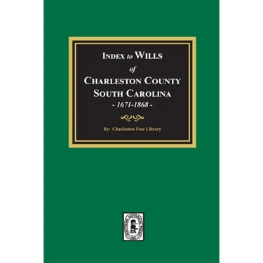 Index to Wills of Charleston County, South Carolina, 1671-1868