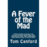 A Fever of the Mad: A Movie Publicist Works with Francis Coppola, Elaine May, John Cassavetes, Peter Falk, and Richard Gere and Survives to Tell the T