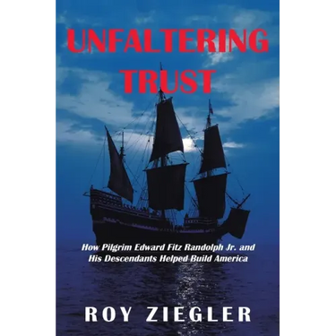 Unfaltering Trust: How Pilgrim Edward Fitz Randolph Jr. and His Descendants Helped Build America