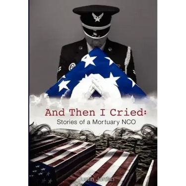 And Then I Cried: Stories of a Mortuary Nco