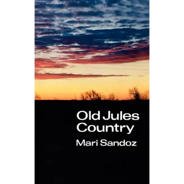 Old Jules Country: A Selection from Old Jules and Thirty Years of Writing Since the Book Was Published
