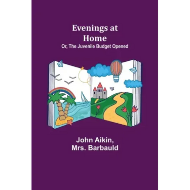 Evenings at Home; Or, The Juvenile Budget Opened