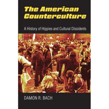 The American Counterculture: A History of Hippies and Cultural Dissidents