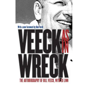 Veeck As In Wreck: The Autobiography of Bill Veeck