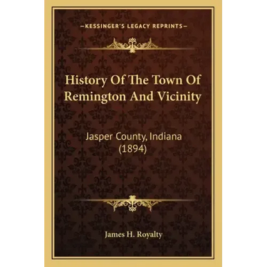 History Of The Town Of Remington And Vicinity: Jasper County, Indiana (1894)