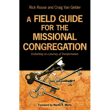 A Field Guide for the Missional Congregation: Embarking on a Journey of Transformation
