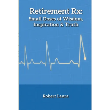 Retirement Rx: Small Doses of Wisdom, Inspiration & Truth