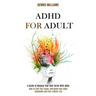 Adhd for Adult: How to Find Your Focus, Overcome Your Adhd Symptoms and Live a Better Life (A Guide to Helping Your Kids Thrive With Adhd)