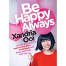 Be Happy, Always: Simple Practices for Overcoming Life's Challenges and Living Each Day with Joy (for Fans of Chicken Soup for the Soul)