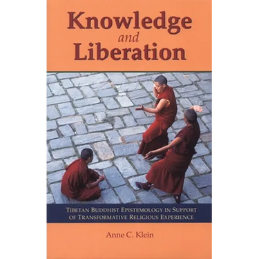 Knowledge and Liberation: Tibetan Buddhist Epistemology in Support of Transformative Religious Experience