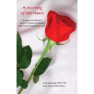 A Journey of the Heart: Hemophilia Social Workers' Stories of Patients and Mentors Who Forever Changed Their Lives