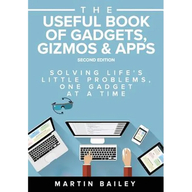 The Useful Book of Gadgets, Gizmos & Apps: Solving Life's Lttle Problems One Gadget at a Time