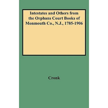 Intestates and Others from the Orphans Court Books of Monmouth Co., N.J., 1785-1906